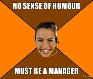 3168219-no-sense-of-humour-must-be-a-manager