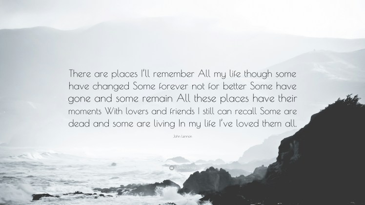 360967-John-Lennon-Quote-There-are-places-I-ll-remember-All-my-life.jpg