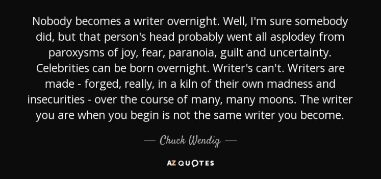 quote-nobody-becomes-a-writer-overnight-well-i-m-sure-somebody-did-but-that-person-s-head-chuck-wendig-152-7-0784.jpg